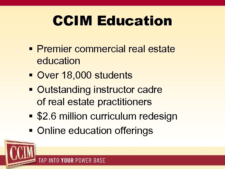 CCIM Education § Premier commercial real estate education § Over 18, 000 students §