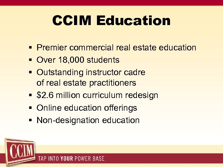 CCIM Education § Premier commercial real estate education § Over 18, 000 students §