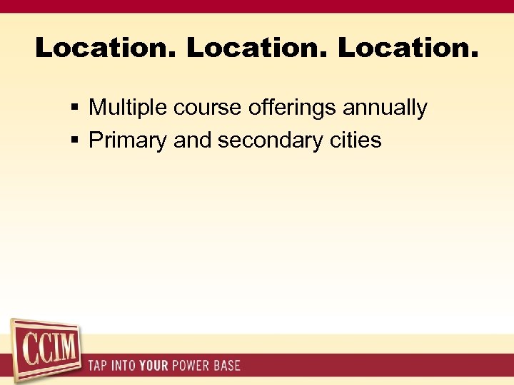 Location. § Multiple course offerings annually § Primary and secondary cities 