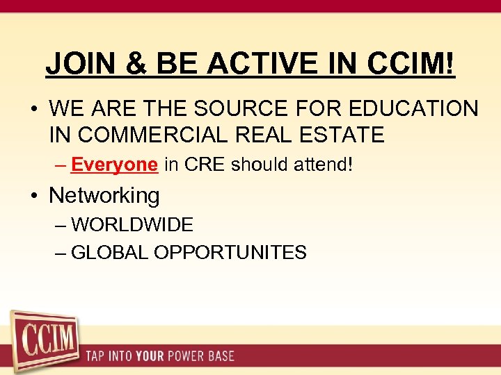 JOIN & BE ACTIVE IN CCIM! • WE ARE THE SOURCE FOR EDUCATION IN