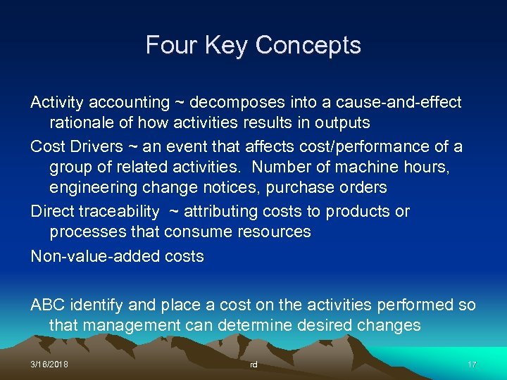 Four Key Concepts Activity accounting ~ decomposes into a cause-and-effect rationale of how activities