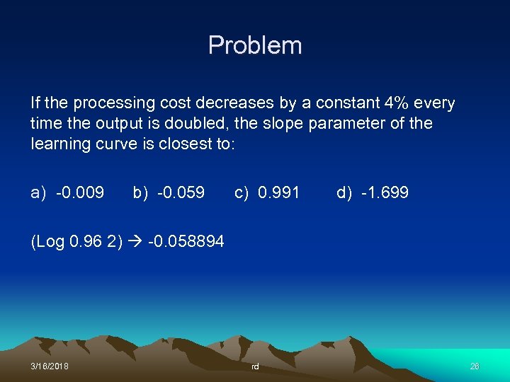 Problem If the processing cost decreases by a constant 4% every time the output