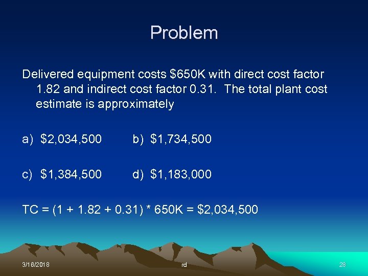 Problem Delivered equipment costs $650 K with direct cost factor 1. 82 and indirect