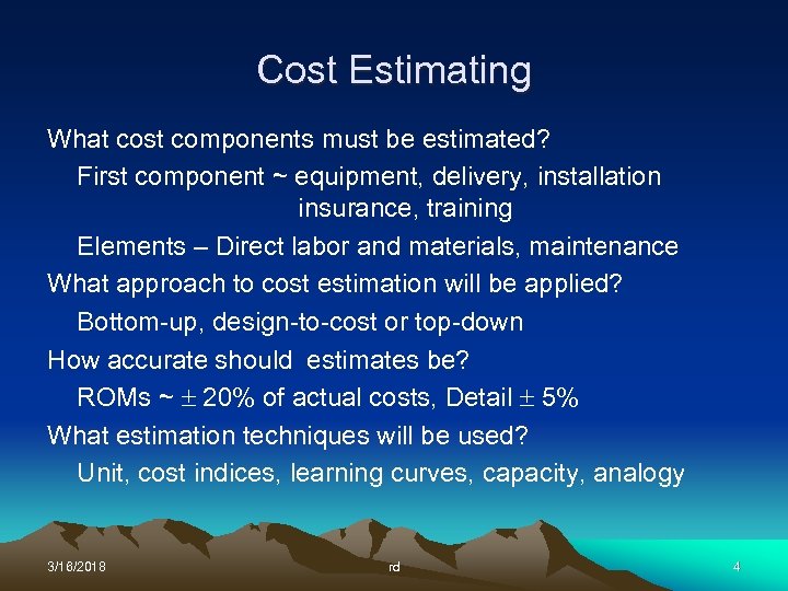 Cost Estimating What cost components must be estimated? First component ~ equipment, delivery, installation
