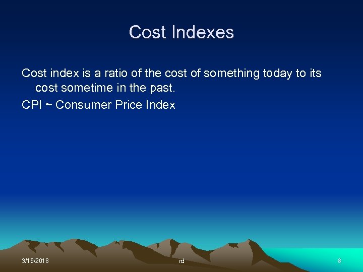 Cost Indexes Cost index is a ratio of the cost of something today to