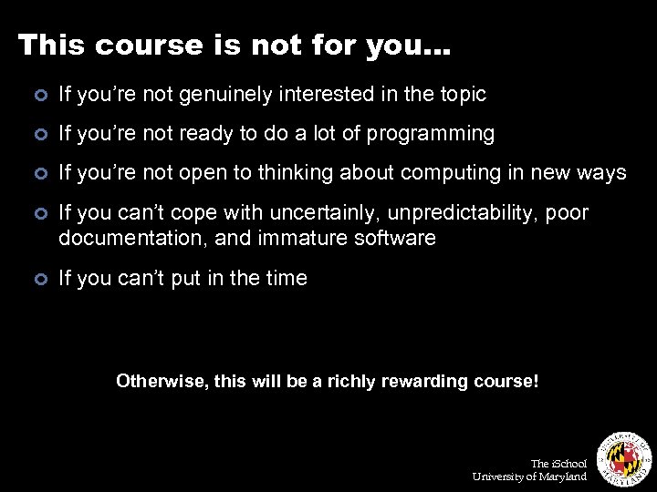 This course is not for you… ¢ If you’re not genuinely interested in the