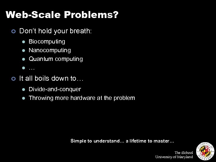Web-Scale Problems? ¢ Don’t hold your breath: l l ¢ Biocomputing Nanocomputing Quantum computing