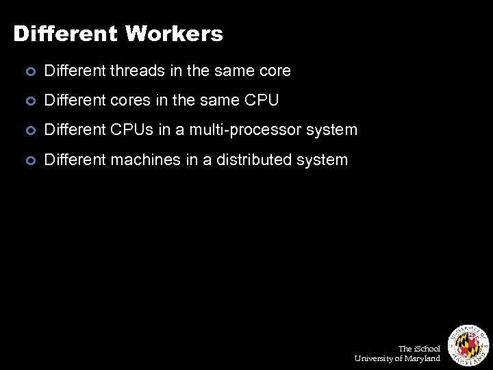 Different Workers ¢ Different threads in the same core ¢ Different cores in the