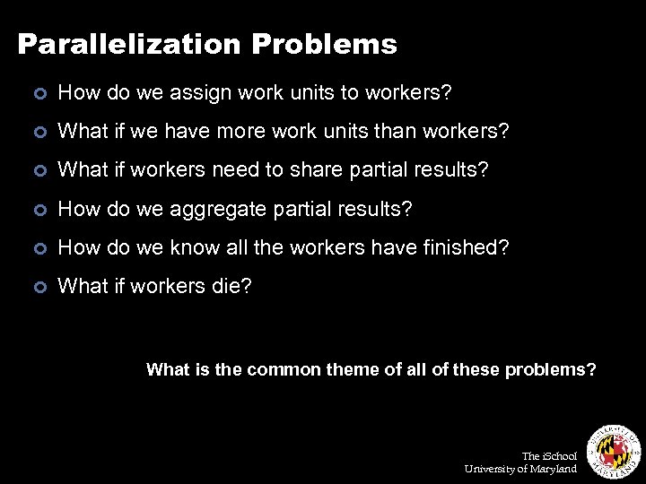 Parallelization Problems ¢ How do we assign work units to workers? ¢ What if