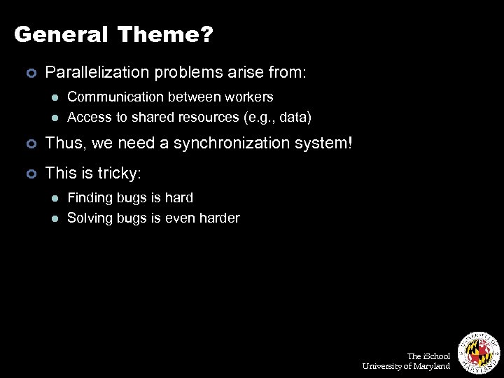 General Theme? ¢ Parallelization problems arise from: l l Communication between workers Access to