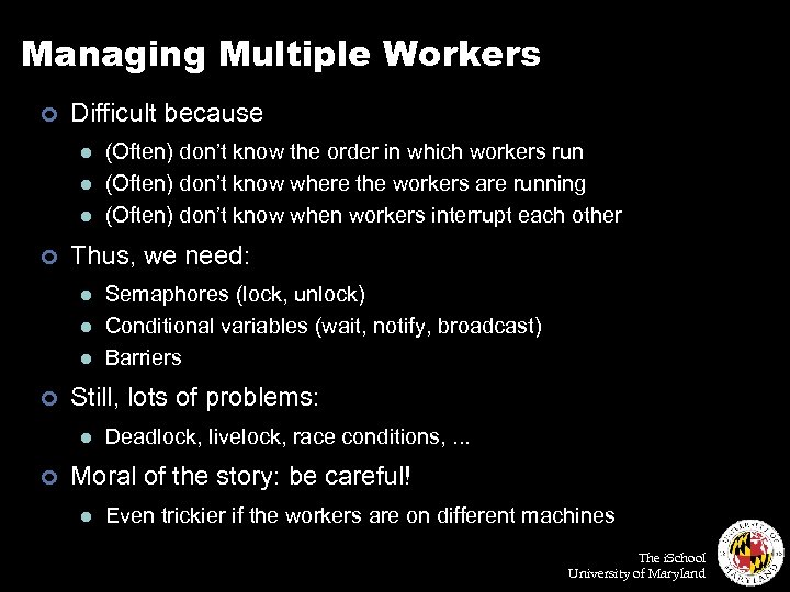 Managing Multiple Workers ¢ Difficult because l l l ¢ Thus, we need: l