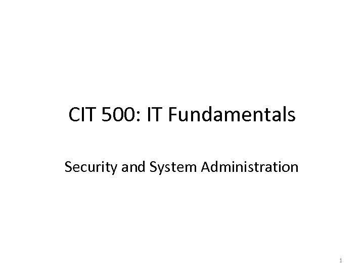 CIT 500: IT Fundamentals Security and System Administration 1 