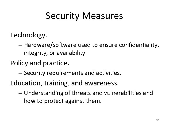 Security Measures Technology. – Hardware/software used to ensure confidentiality, integrity, or availability. Policy and