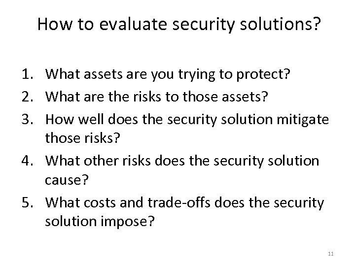 How to evaluate security solutions? 1. What assets are you trying to protect? 2.
