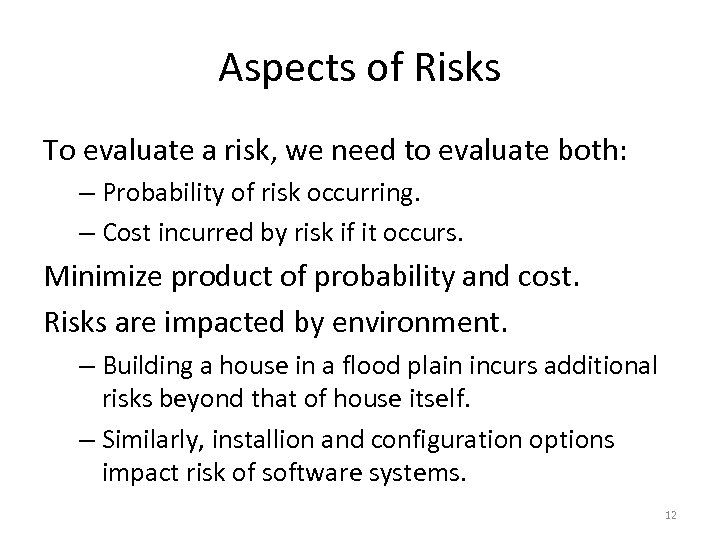 Aspects of Risks To evaluate a risk, we need to evaluate both: – Probability