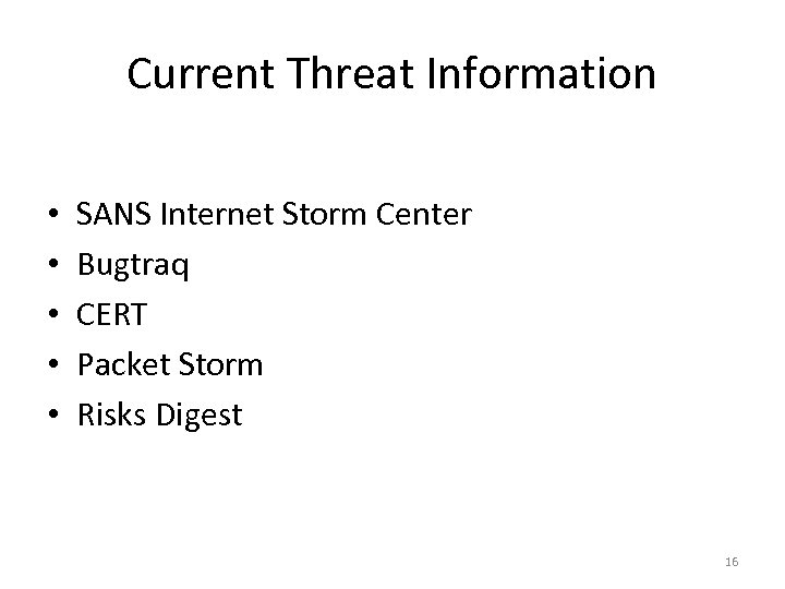 Current Threat Information • • • SANS Internet Storm Center Bugtraq CERT Packet Storm