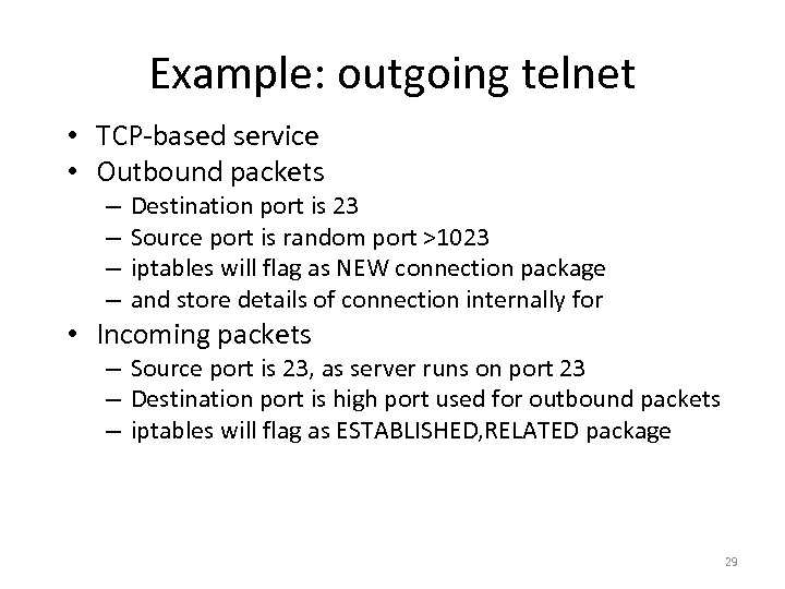 Example: outgoing telnet • TCP-based service • Outbound packets – – Destination port is