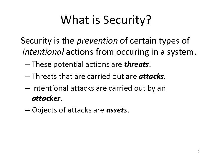 What is Security? Security is the prevention of certain types of intentional actions from