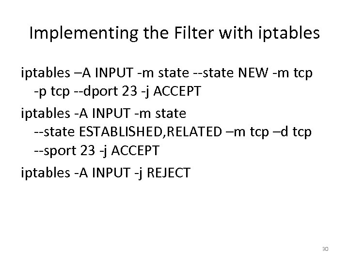 Implementing the Filter with iptables –A INPUT -m state --state NEW -m tcp -p