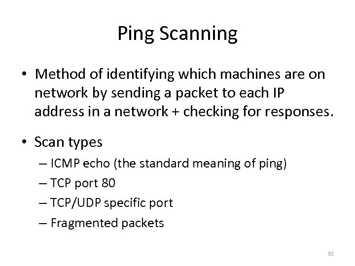 Ping Scanning • Method of identifying which machines are on network by sending a