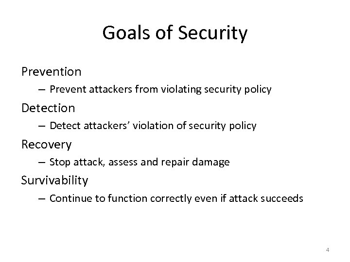 Goals of Security Prevention – Prevent attackers from violating security policy Detection – Detect