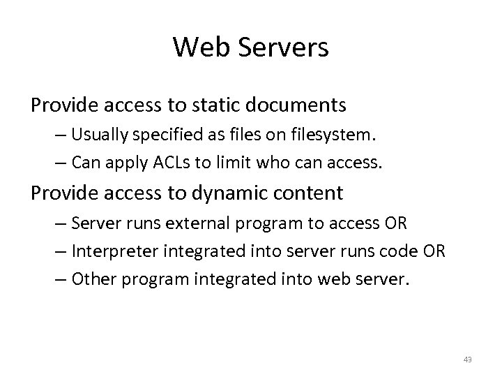 Web Servers Provide access to static documents – Usually specified as files on filesystem.