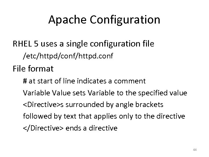 Apache Configuration RHEL 5 uses a single configuration file /etc/httpd/conf/httpd. conf File format #