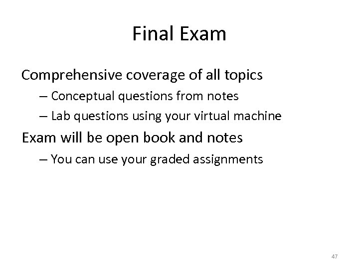 Final Exam Comprehensive coverage of all topics – Conceptual questions from notes – Lab