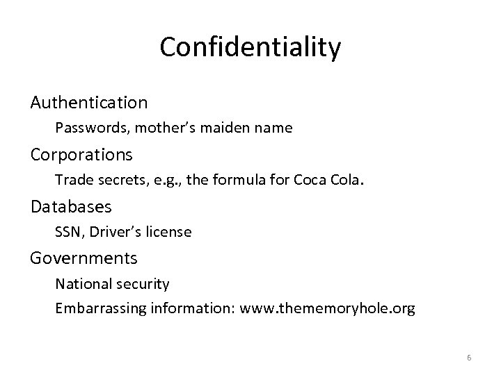 Confidentiality Authentication Passwords, mother’s maiden name Corporations Trade secrets, e. g. , the formula