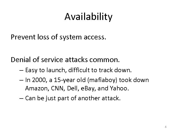 Availability Prevent loss of system access. Denial of service attacks common. – Easy to