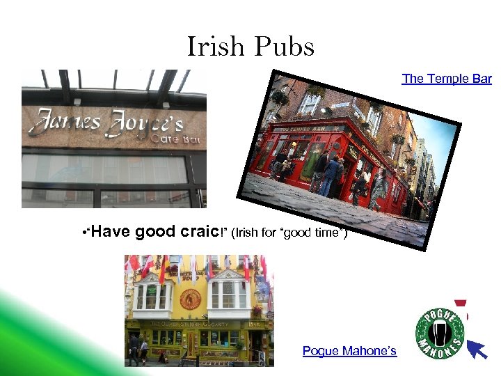 Irish Pubs The Temple Bar • “Have good craic!” (Irish for “good time”) Pogue