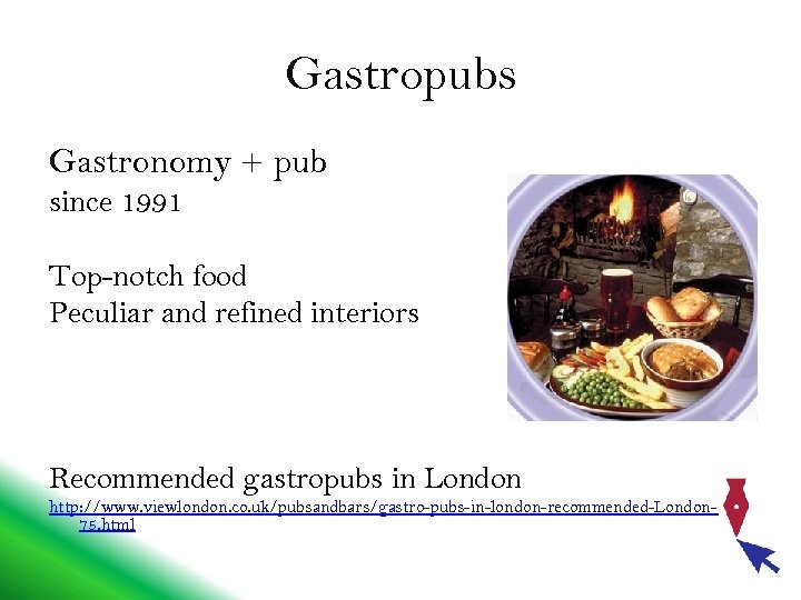 Gastropubs Gastronomy + pub since 1991 Top-notch food Peculiar and refined interiors Recommended gastropubs