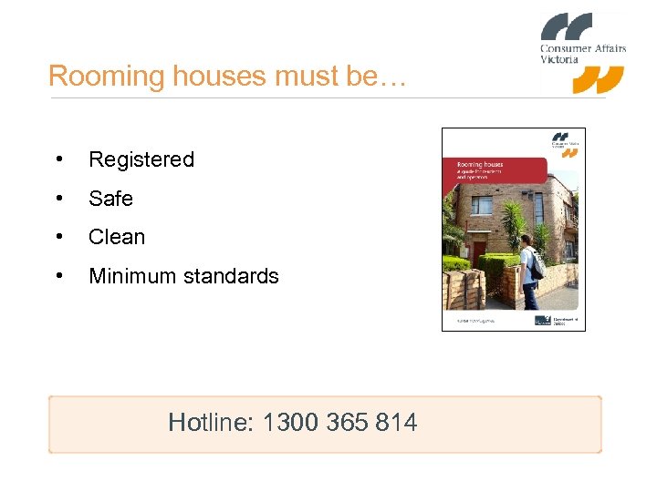 Rooming houses must be… • Registered • Safe • Clean • Minimum standards Hotline: