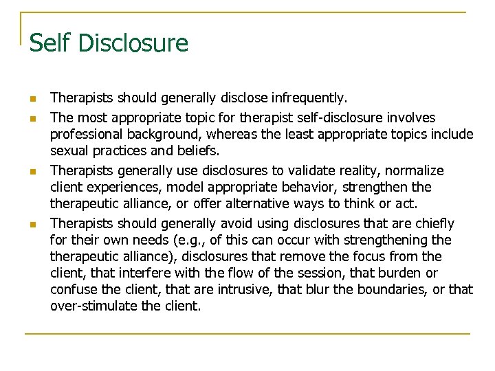 Self Disclosure n n Therapists should generally disclose infrequently. The most appropriate topic for