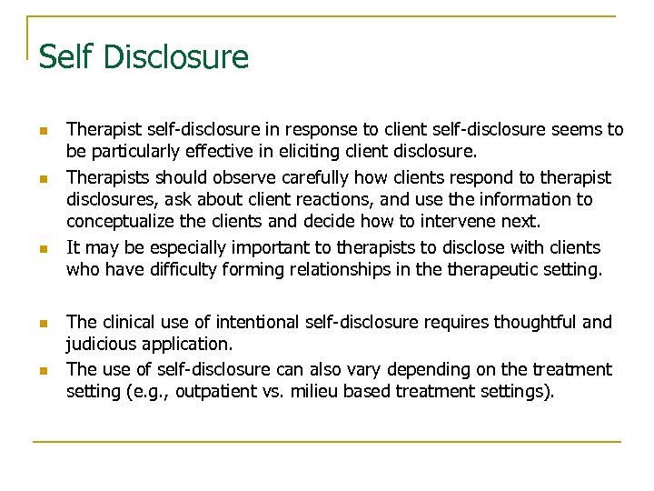 Self Disclosure n n n Therapist self-disclosure in response to client self-disclosure seems to