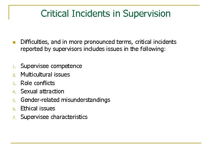 Critical Incidents in Supervision n 1. 2. 3. 4. 5. 6. 7. Difficulties, and