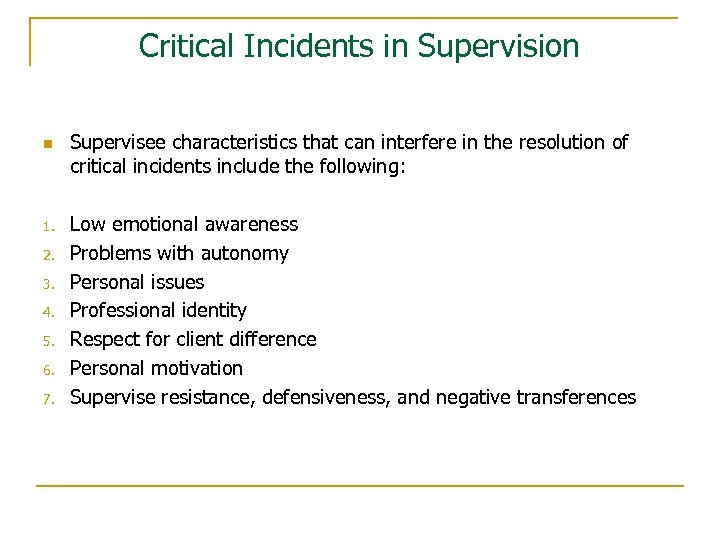 Critical Incidents in Supervision n 1. 2. 3. 4. 5. 6. 7. Supervisee characteristics