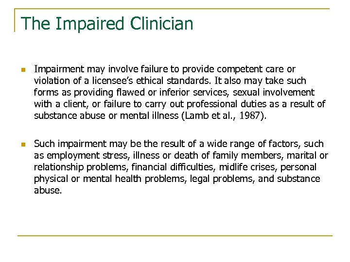 The Impaired Clinician n n Impairment may involve failure to provide competent care or