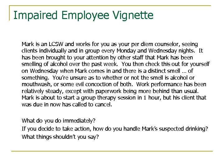 Impaired Employee Vignette Mark is an LCSW and works for you as your per