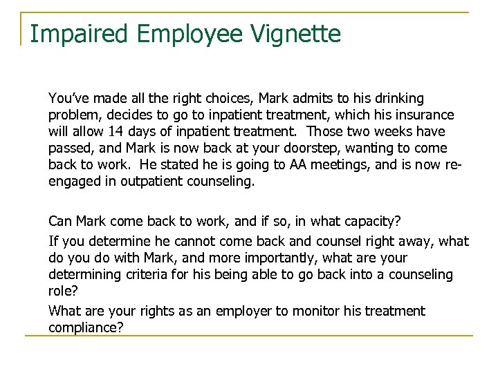 Impaired Employee Vignette You’ve made all the right choices, Mark admits to his drinking