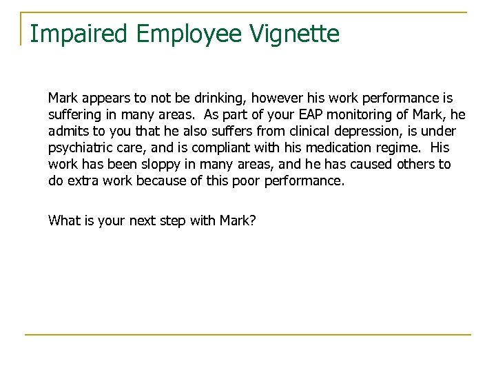 Impaired Employee Vignette Mark appears to not be drinking, however his work performance is