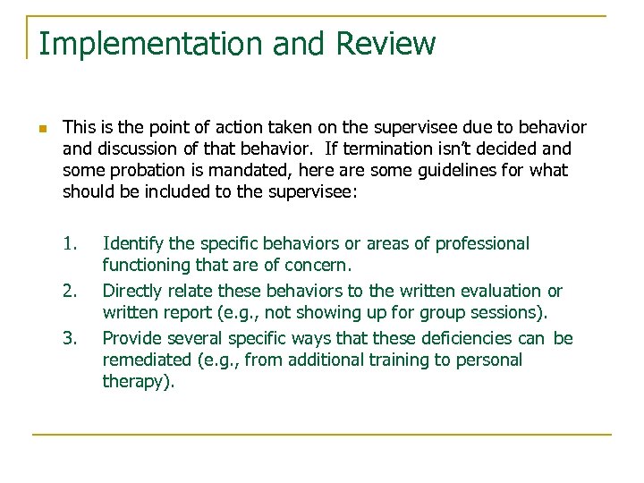 Implementation and Review n This is the point of action taken on the supervisee