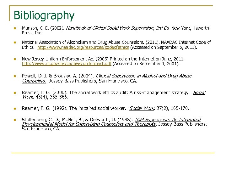 Bibliography n n Munson, C. E. (2002). Handbook of Clinical Social Work Supervision, 3