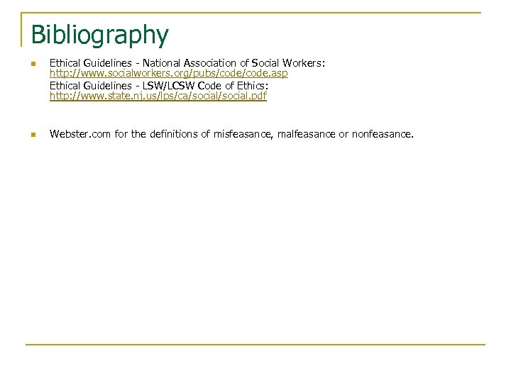 Bibliography n n Ethical Guidelines - National Association of Social Workers: http: //www. socialworkers.