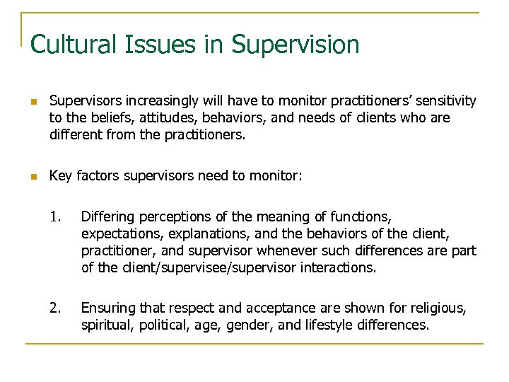 Cultural Issues in Supervision n n Supervisors increasingly will have to monitor practitioners’ sensitivity