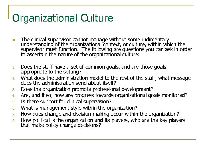 Organizational Culture n 1. 2. 3. 4. 5. 6. 7. 8. The clinical supervisor