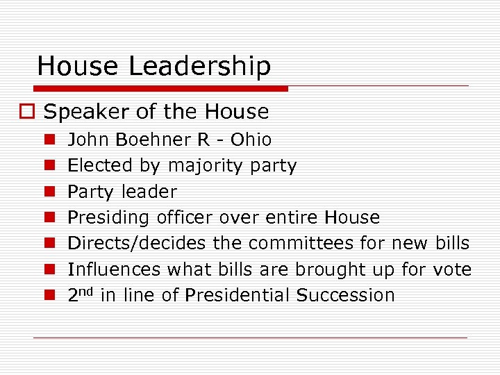 House Leadership o Speaker of the House n n n n John Boehner R