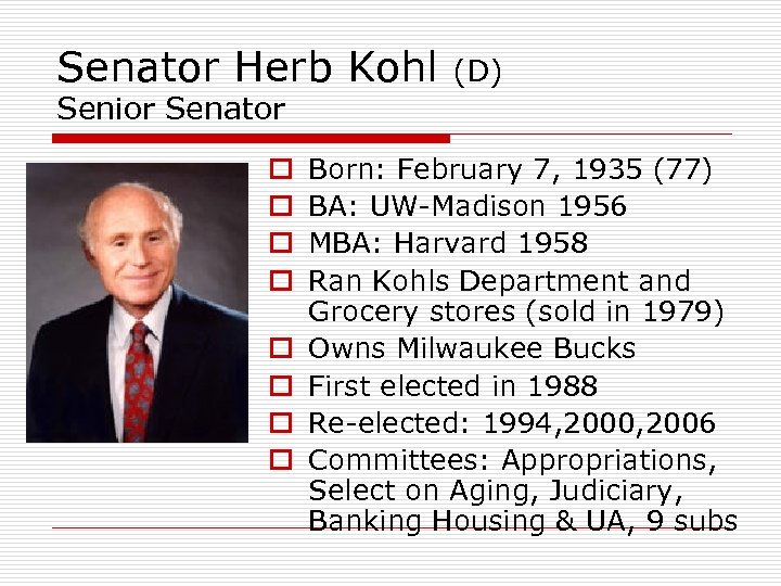 Senator Herb Kohl (D) Senior Senator o o o o Born: February 7, 1935