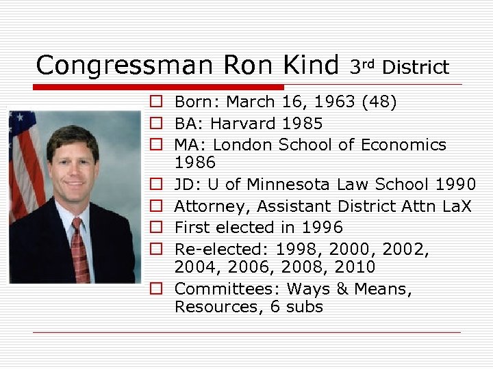 Congressman Ron Kind 3 rd District o Born: March 16, 1963 (48) o BA: