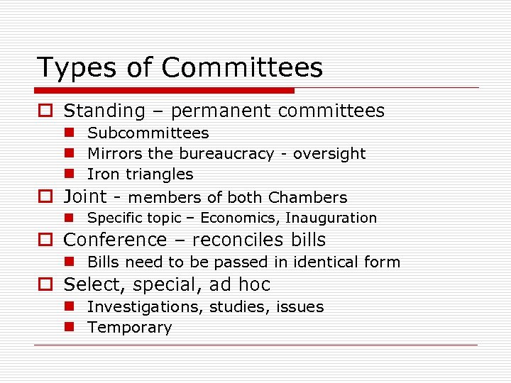 Types of Committees o Standing – permanent committees n Subcommittees n Mirrors the bureaucracy